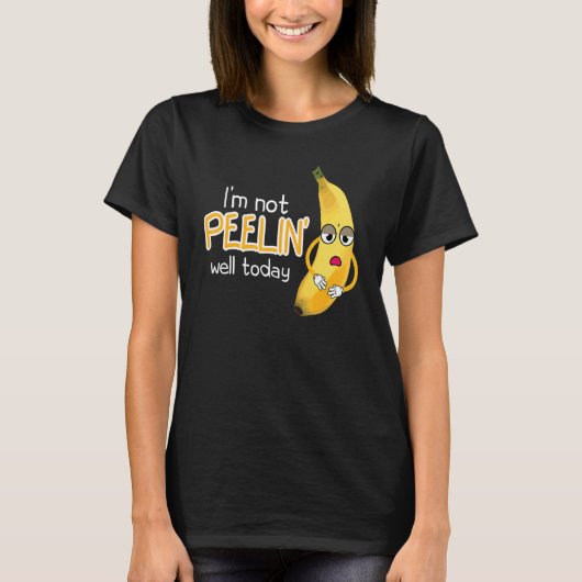 I'm Not Peeling Well Today Women Banana Yellow Fru T-shirt (Voorkant)