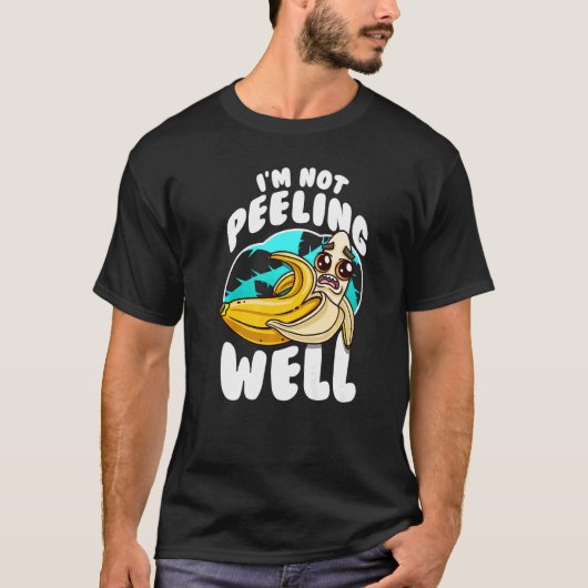I'm Not Peeling Well  Yellow Banana Fruit Pun T-shirt (Voorkant)