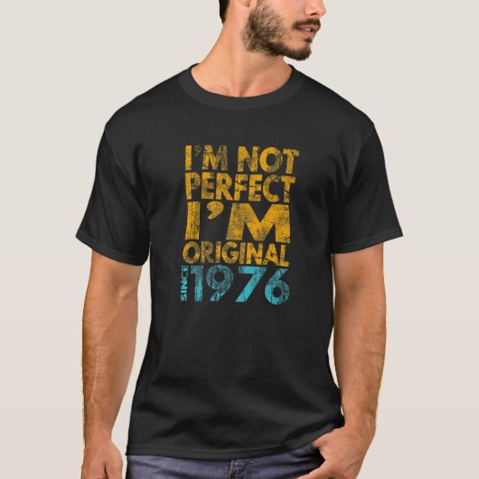 I'm Not Perfect I'm Original 1976 T-shirt (Voorkant)