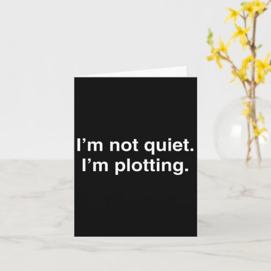 I'm Not Quiet I'm Plotting Funny Introvert  Kaart (Gele Bloem)