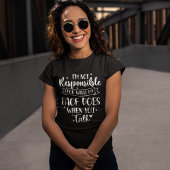 I'm not Responsible for what my face Does Funny T-shirt