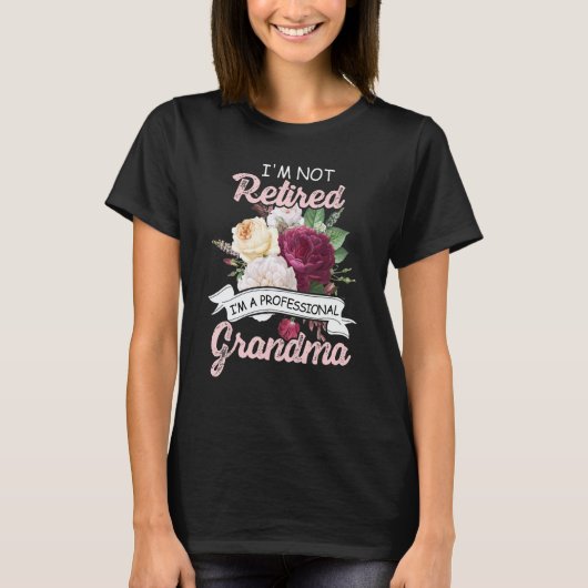 I'm Not Retied I'm A Professional Grandma Flower R T-shirt (Voorkant)