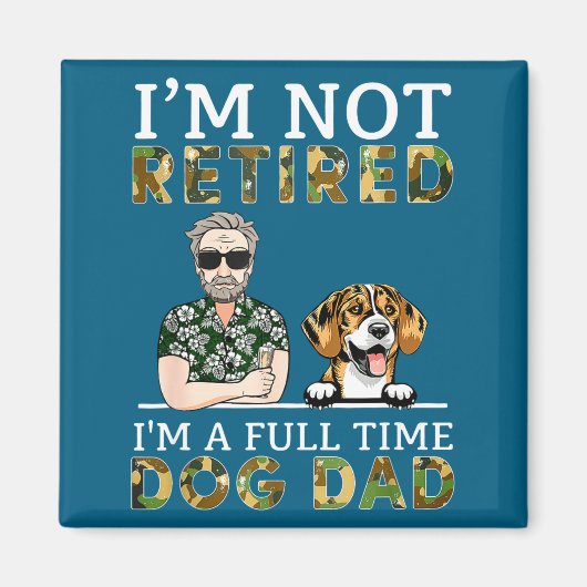 I'm Not Retired I'm A Full Time Dog Dad Funny Dog Magneet (Voorkant)
