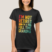 I'm Not Retired Im A Full Time Grandma T-shirt (Voorkant)