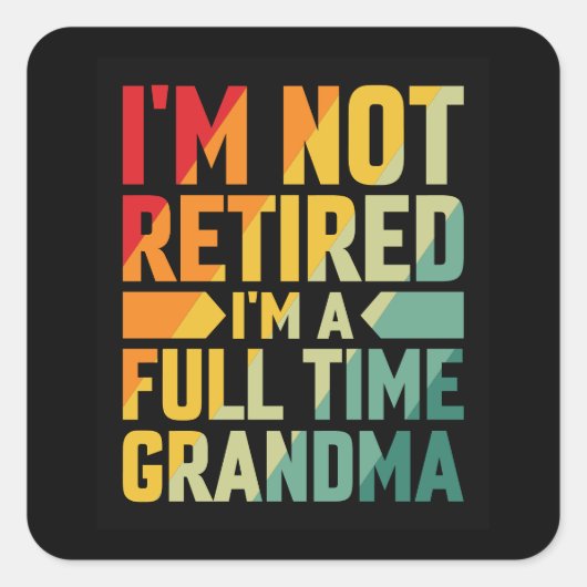 I'm Not Retired, I'm a Full-Time Grandma Vierkante Sticker (Voorkant)