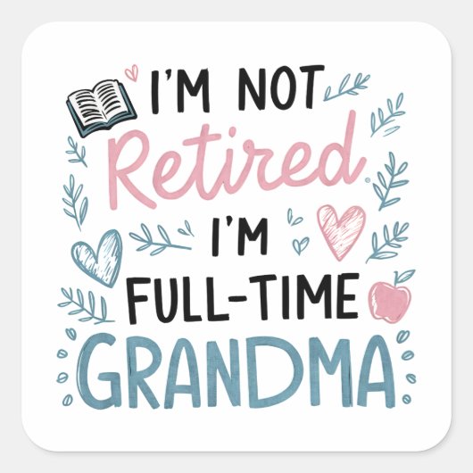 I'm Not Retired, I'm a Full-Time Grandma Vierkante Sticker (Voorkant)