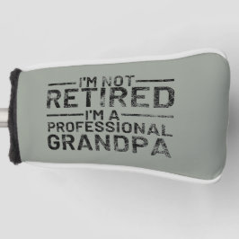 I'm Not Retired I'm A Professional Grandpa Golfheadcover
