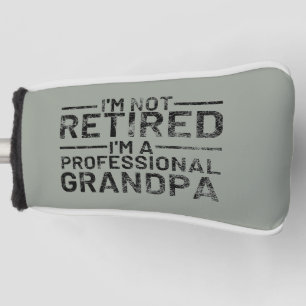 I'm Not Retired I'm A Professional Grandpa Golfheadcover