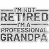 I'm Not Retired I'm A Professional Grandpa Sticker (Voorkant)