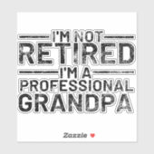 I'm Not Retired I'm A Professional Grandpa Sticker (Vel)