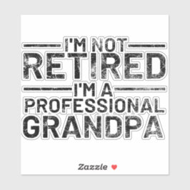 I'm Not Retired I'm A Professional Grandpa Sticker