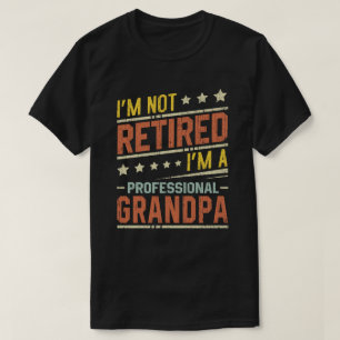 I'm Not Retired I'm A Professional Grandpa T-shirt
