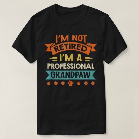 I'm Not Retired I'm A Professional Grandpaw T-shirt (Design voorkant)