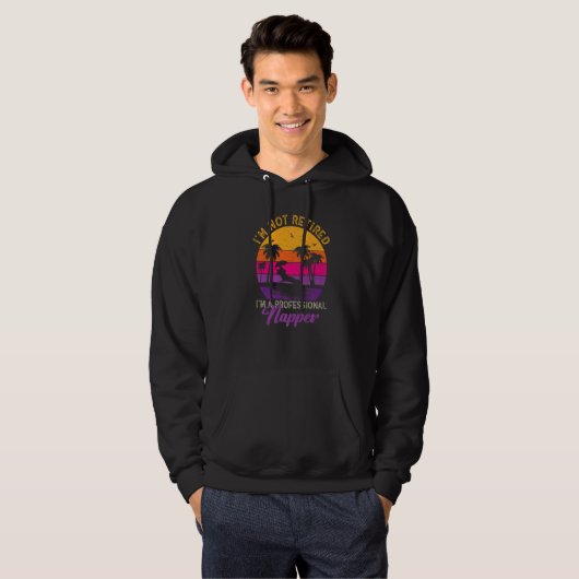 I'm Not Retired I'm a Professional Napper  Retiree Hoodie (Voorkant volledig)