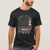 I'm not Retired I'm a Professional Pappy T-shirt (Voorkant)