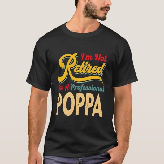 I'M Not Retired I'M A Professional Poppa T-shirt (Voorkant)
