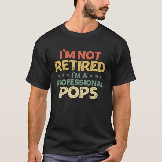I'm Not Retired Im A Professional Pops Father's Da T-shirt (Voorkant)