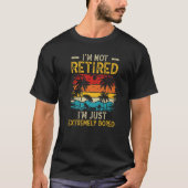 I'm not retired I'm just extremely bored Women Ret T-shirt (Voorkant)