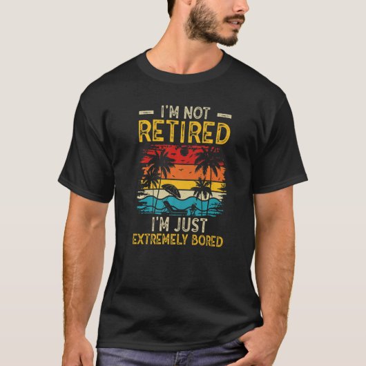 I'm not retired I'm just extremely bored Women Ret T-shirt (Voorkant)