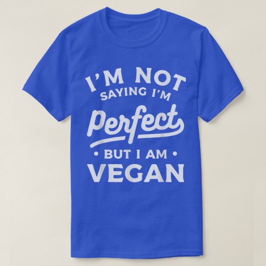 I'm Not Saying I'm Perfect But I Am Vegan Vegetari T-shirt (Design voorkant)