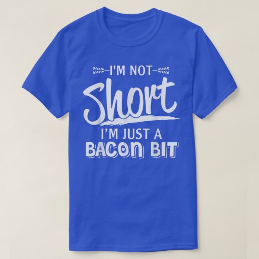 I'm Not Short I'm Just A Bacon Bit Funny Sarcasm  T-shirt (Design voorkant)