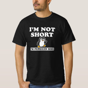 I'm Not Short I'm Penguin Size T-shirt