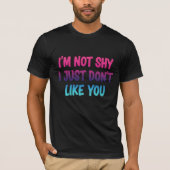 I'm not shy I Just Don't Like You - Sarcastic Neon T-shirt (Voorkant)