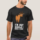 I'm Not Single I Have A Goat T-shirt (Voorkant)