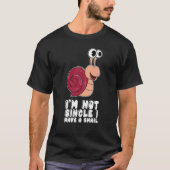 I'm Not Single I Have A Snail T-shirt (Voorkant)