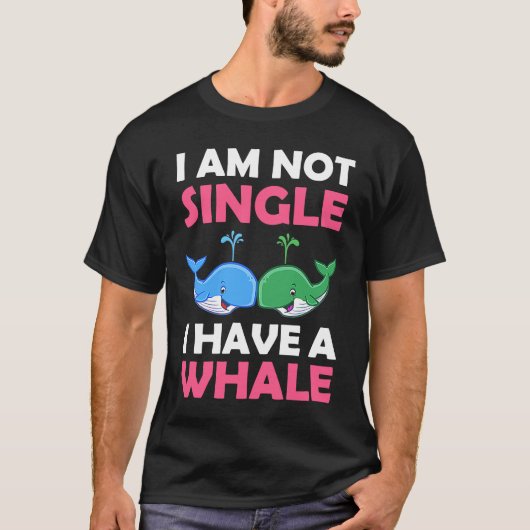I'm Not Single I Have A Whale  1 T-shirt (Voorkant)