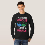 I'm Not Single I Have A Whale  1 T-shirt (Voorkant volledig)