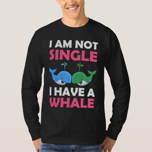 I'm Not Single I Have A Whale  1 T-shirt (Voorkant)