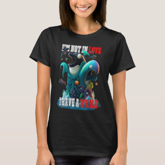 I'm not Single I have a Whale  Valentine FIsh Ocea T-shirt