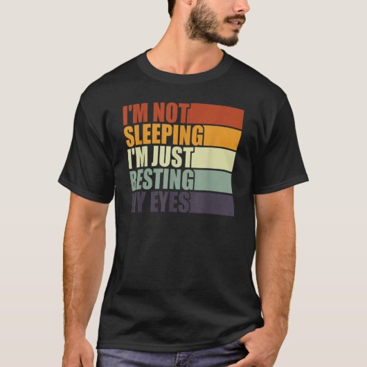 I'm Not Sleeping I'm Just Resting My Eyes  Dad Jok T-shirt (Voorkant)