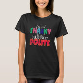 I'm Not Snarky I'm Just Selectively Polite T-shirt (Voorkant)