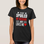 I'm Not Spoiled My Husband Just Loves Me  Wife  1 T-shirt (Voorkant)