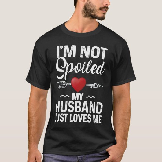 I'm Not Spoiled My Husband Loves Me  Couple T-shirt (Voorkant)