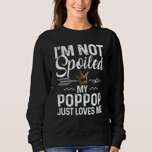 I'm Not Spoiled My Poppop Loves Me Family Memes Trui (Voorkant)