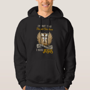 I'm Not That Perfect Christian I Know I Need Jesus Hoodie