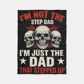 I'm Not The Step Dad I'm Dad That Stepped Up Fathe Fleece Deken