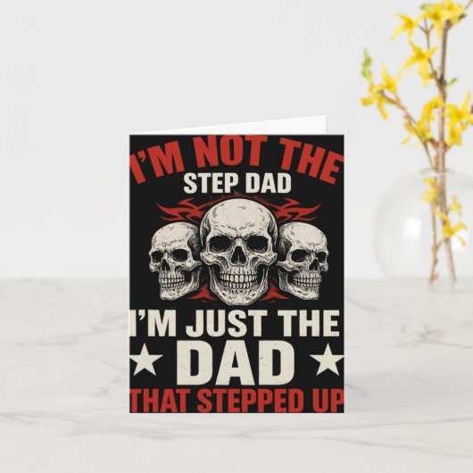 I'm Not The Step Dad I'm Dad That Stepped Up Fathe Kaart (Gele Bloem)