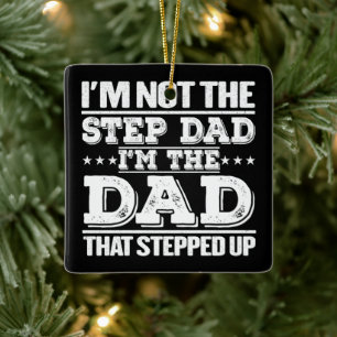 I'm Not The Step Dad I'm The Dad That Stepped Up Keramisch Ornament