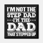 I'm Not The Step Dad I'm The Dad That Stepped Up Magneet (Voorkant)