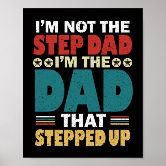 I'm Not The Step Dad I'm The Dad That Stepped Up Poster (Voorkant)