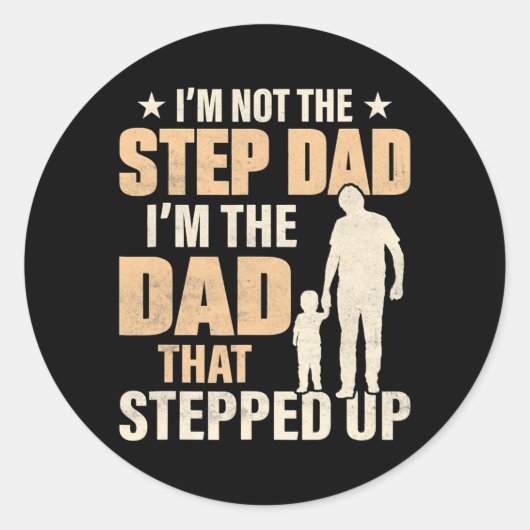 I'm Not The Step Dad I'm The Dad That Stepped Up Ronde Sticker (Voorkant)