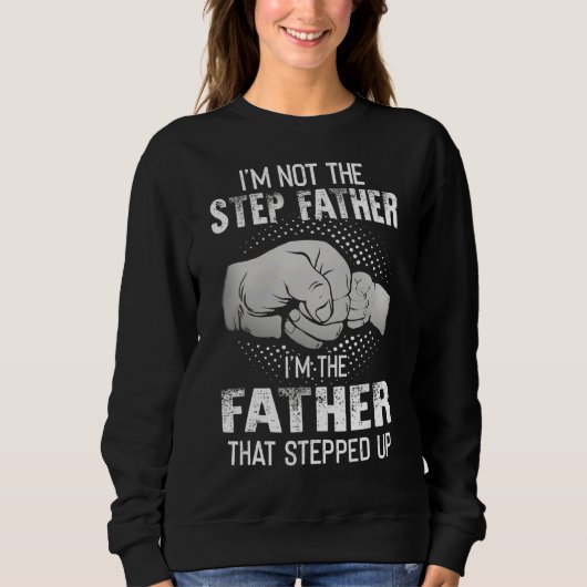 I'm Not The Step Dad I'm The Dad That Stepped Up Trui (Voorkant)