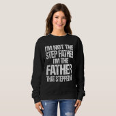 Im Not The Step Father Im Father That Stepped Trui (Voorkant volledig)
