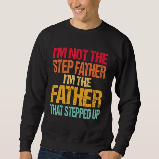 Im Not The Step Father Im Father That Stepped Trui (Voorkant)