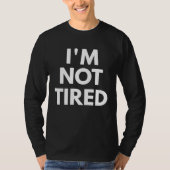 I'm Not Tired  Statement T-shirt (Voorkant)