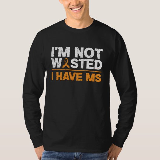 I'm Not Wasted I MS Have Multiple Sclerosis Awaren T-shirt (Voorkant)